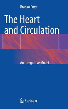 The Heart and Circulation: An Integrative Model