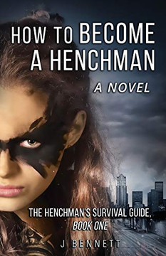 How To Become A Henchman, A Novel: The Henchman'S Survival Guide