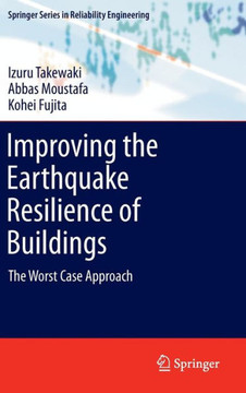 Improving the Earthquake Resilience of Buildings: The Worst Case Approach Improving the Earthquake Resilience of Buildings: The Worst Case Approach