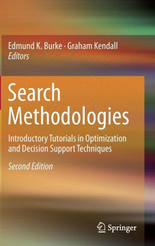 Search Methodologies: Introductory Tutorials in Optimization and Decision Support Techniques - 9781461469391