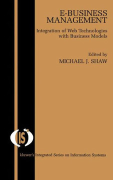 E-Business Management: Integration of Web Technologies with Business Models E-Business Management: Integration of Web Technologies with Business Models