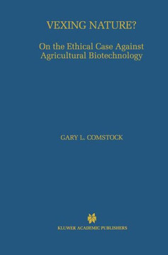 Vexing Nature?: On the Ethical Case Against Agricultural Biotechnology