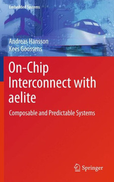 On-Chip Interconnect with Aelite: Composable and Predictable Systems - 9781441964960