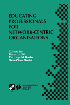 Educating Professionals for Network-Centric Organisations: Ifip Tc3 Wg3.4 International Working Conference on Educating Professionals for Network-Cent