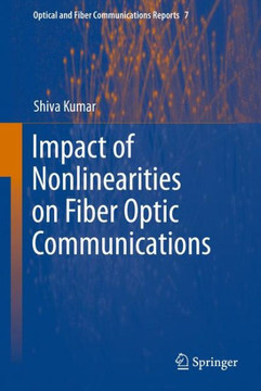 Impact of Nonlinearities on Fiber Optic Communications - 9781441981387