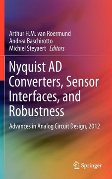 Nyquist AD Converters, Sensor Interfaces, and Robustness: Advances in Analog Circuit Design, 2012
