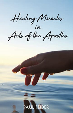 Healing Miracles In Acts Of The Apostles - 9781666702651