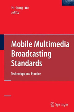 Mobile Multimedia Broadcasting Standards: Technology and Practice Mobile Multimedia Broadcasting Standards: Technology and Practice