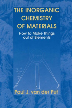 The Inorganic Chemistry of Materials: How to Make Things Out of Elements