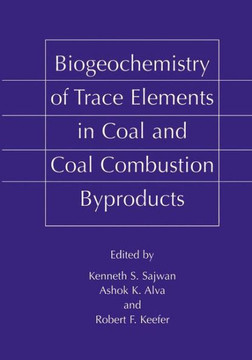 Biogeochemistry of Trace Elements in Coal and Coal Combustion Byproducts Biogeochemistry of Trace Elements in Coal and Coal Combustion Byproducts