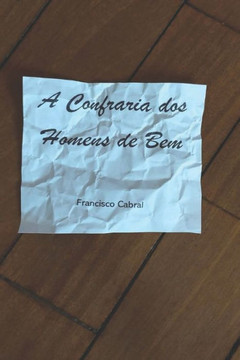A Confraria dos Homens de Bem: Quando o combate à corrupção deixa de ser apenas um jogo de palavras (Portuguese Edition)
