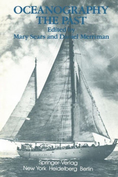 Oceanography: The Past: Proceedings of the Third International Congress on the History of Oceanography, Held September 22-26, 1980 at the Wood