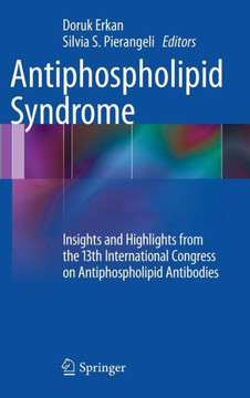 Antiphospholipid Syndrome: Insights and Highlights from the 13th International Congress on Antiphospholipid Antibodies