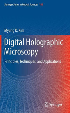Digital Holographic Microscopy: Principles, Techniques, and Applications - 9781441977922