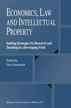 Economics, Law and Intellectual Property: Seeking Strategies for Research and Teaching in a Developing Field