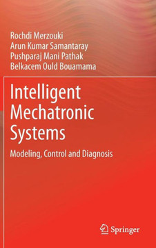 Intelligent Mechatronic Systems: Modeling, Control and Diagnosis Intelligent Mechatronic Systems: Modeling, Control and Diagnosis