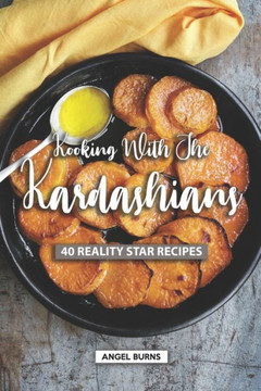 Kooking with the Kardashians: 40 Reality Star Recipes