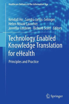 Technology Enabled Knowledge Translation for Ehealth: Principles and Practice