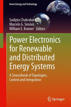 Power Electronics for Renewable and Distributed Energy Systems: A Sourcebook of Topologies, Control and Integration
