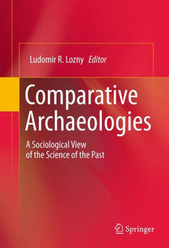 Comparative Archaeologies: A Sociological View of the Science of the Past
