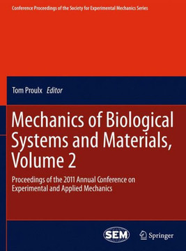 Mechanics of Biological Systems and Materials, Volume 2: Proceedings of the 2011 Annual Conference on Experimental and Applied Mechanics - 9781461428923