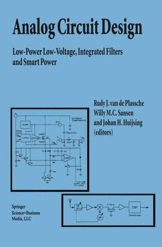 Analog Circuit Design: Low-Power Low-Voltage, Integrated Filters and Smart Power Analog Circuit Design: Low-Power Low-Voltage, Integrated Filters and Smart Power