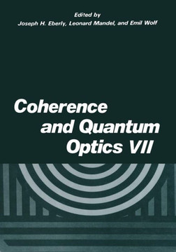 Coherence and Quantum Optics VII: Proceedings of the Seventh Rochester Conference on Coherence and Quantum Optics, Held at the University of Rochester