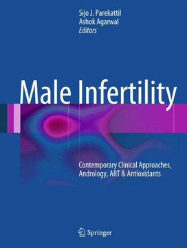 Male Infertility: Contemporary Clinical Approaches, Andrology, Art & Antioxidants