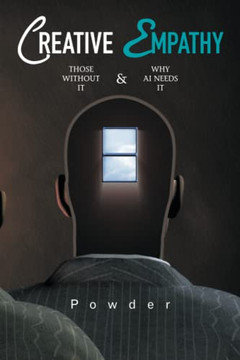 CREATIVE EMPATHY: THOSE WITHOUT IT & WHY AI NEEDS IT - 9781669885115