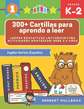 300+ Cartillas Para Aprendo A Leer - Juegos Educativos Lectoescritura Actividades Montessori Bebe 2 5 Años: Lecturas Cortas Y Rápidas Para Niños De ... En Inglés-Serbio-Español (Spanish Edition)