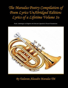 The Maradas Poetry Compilation of Poem Lyrics UnAbridged Edition: Lyrics of a Lifetime Volume 1 (c) Poetic Anthologies in English with selected Spanis