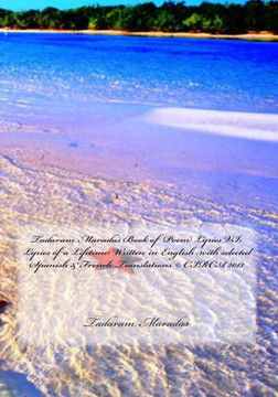Tadaram Maradas Book of Poem Lyrics VI: Lyrics of a Lifetime: Written in English with selected Spanish & French Translations (c) CIRCA 2013