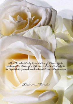 The Maradas Poetry Compilation of Poem Lyrics Volume IV: Lyrics of a Lifetime (c) Poetic Anthologies in English & Spanish with selected French Transla