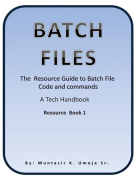 Batch File: The Resource Guide to Batch File Code and commands
