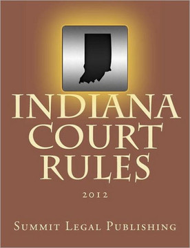 Indiana Court Rules: 2012