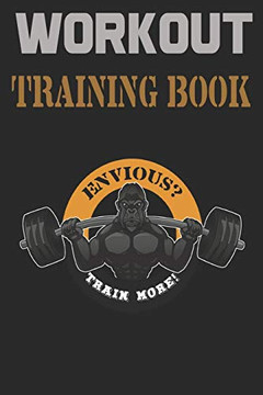 Workout Trainingbook: Efficiently And Easily Keep Track Of Training Sessions In The Gym Or In Your Own Basement And Record Successes. - 9781670072146