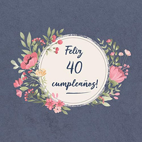 Feliz 40 Cumplea±Os: El Libro De Firmas Evento | Libro De Visitas Para Fiesta - Aniversario Cumplea±Os | Feliz Cumple A±Os - Ideas De Regalos Individuales | Familia Y Amigos (Spanish Edition)