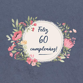 Feliz 60 Cumplea±Os: El Libro De Firmas Evento | Libro De Visitas Para Fiesta - Aniversario Cumplea±Os | Feliz Cumple A±Os - Ideas De Regalos Individuales | Familia Y Amigos (Spanish Edition)