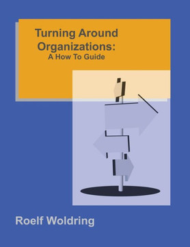 Turning Around Organizations: A How To Guide