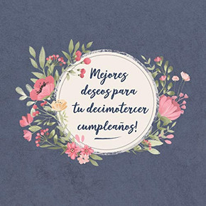 Mejores Deseos Para Tu Decimotercer Cumplea±Os: El Libro De Firmas Evento | Libro De Visitas Para Fiesta - Aniversario Cumplea±Os | Feliz Cumple A±Os ... | Familia Y Amigos (Spanish Edition)