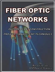 FIBER OPTIC NETWORKS outside plant construction & project management techniques: A Guide to Outside Plant Engineering