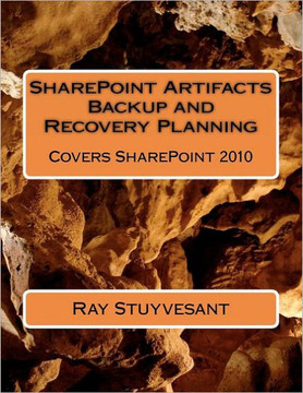 SharePoint Artifacts Backup and Recovery Planning: Covers SharePoint 2010