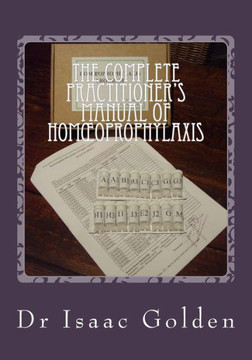 The Complete Practitioner's Manual of Homoeoprophylaxis: A Practical Handbook of Homeopathic Immunisation