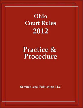 Ohio Court Rules 2012, Practice & Procedure