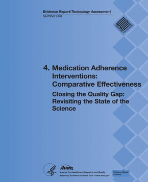 4. Medication Adherence Interventions: Comparative Effectiveness: Closing the Quality Gap: Revisiting the State of the Science (Evidence Report/Techno