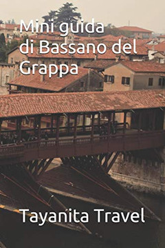 Mini Guida Di Bassano Del Grappa (Italian Edition)