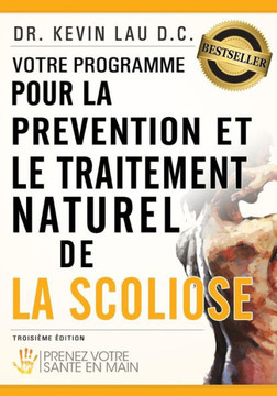 Votre Programme Pour La Pr??ention Et Le Traitement Naturel de la Scoliose: Prenez Votre Sante En Main