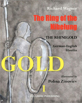 The Ring of the Nibelung: German - English libretto ""Das Rheingold""
