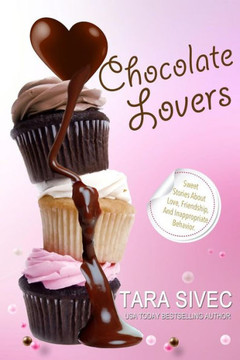 Chocolate Lovers: Sweet Stories About Love, Friendship, and Inappropriate Behavior
