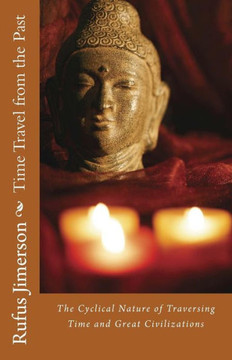 Time Travel from the Past: The Cyclical Nature of Traversing Time and Great Civilizations